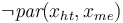 \lnot \textit{par}(x_{ht},x_{me})