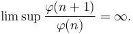 
\lim\sup \frac{\varphi(n+1)}{\varphi(n)}= \infty.
