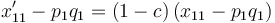 x_{11}' - p_1 q_1 = (1-c)\,(x_{11} - p_1 q_1)