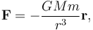  \mathbf{F}=-\frac{GMm}{r^3}\mathbf{r},