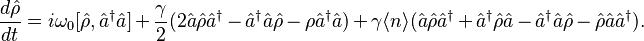 \frac{d\hat{\rho}}{dt} = i\omega_0 [\hat{\rho},\hat{a}^{\dagger}\hat{a}] + \frac{\gamma}{2} (2\hat{a}\hat{\rho}\hat{a}^{\dagger} - \hat{a}^{\dagger}\hat{a}\hat{\rho} - \rho\hat{a}^{\dagger}\hat{a}) + \gamma \langle n \rangle (\hat{a}\hat{\rho}\hat{a}^{\dagger} + \hat{a}^{\dagger}\hat{\rho}\hat{a} - \hat{a}^{\dagger}\hat{a}\hat{\rho}-\hat{\rho}\hat{a}\hat{a}^{\dagger}).