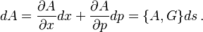 
dA = {\partial A \over \partial x} dx + {\partial A\over \partial p} dp = \{ A,G\} ds
\, .