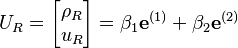 U_R = \begin{bmatrix} \rho_R \\ u_R \end{bmatrix} = \beta_1\mathbf{e}^{(1)}+\beta_2\mathbf{e}^{(2)} 