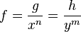 f = {g \over x^n} = {h \over y^m}