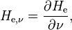 H_{\mathrm{e},\nu} = \frac{\partial H_\mathrm{e}}{\partial \nu},