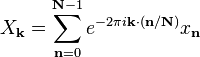 X_\mathbf{k} = \sum_{\mathbf{n}=0}^{\mathbf{N}-1} e^{-2\pi i \mathbf{k} \cdot (\mathbf{n} / \mathbf{N})} x_\mathbf{n}