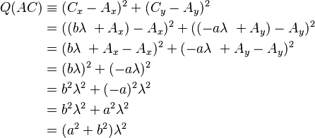 \begin{align}Q(AC) & \equiv (C_x - A_x)^2 + (C_y - A_y)^2 \\ & = ((b\lambda\ + A_x) - A_x)^2 + ((-a\lambda\ + A_y) - A_y)^2 \\ & = (b\lambda\ + A_x - A_x)^2 + (-a\lambda\ + A_y - A_y)^2\\ & = (b\lambda)^2 + (-a\lambda)^2\\ & = b^2\lambda^2 + (-a)^2\lambda^2\\ & = b^2\lambda^2 + a^2\lambda^2\\ & = (a^2 + b^2)\lambda^2\end{align}