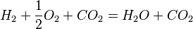 H_2 + \frac{1}{2}O_2 + CO_2 = H_2O + CO_2