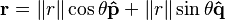 \bold{r} = \|r\| \cos \theta \mathbf{\hat{p}} + \|r\| \sin \theta \mathbf{\hat{q}}