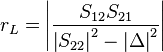 r_L = \left| \frac{S_{12}S_{21}}{\left|S_{22}\right|^2-\left|\Delta\right|^2} \right|\,