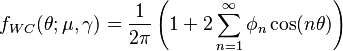 f_{WC}(\theta;\mu,\gamma) =\frac{1}{2\pi}\left(1+2\sum_{n=1}^\infty\phi_n\cos(n\theta)\right)