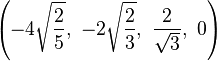 \left(-4\sqrt{\frac{2}{5}},\ -2\sqrt{\frac{2}{3}},\ \frac{2}{\sqrt{3}},\  0\right)