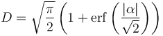 D = \sqrt{\frac{\pi}{2}} \left(1 + \operatorname{erf}\left(\frac{\left| \alpha \right|}{\sqrt 2}\right)\right)