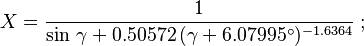 X = \frac{1} { \sin\, \gamma + 0.50572 \,(\gamma + 6.07995^\circ )^{-1.6364}}\;;