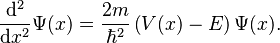 \frac{\mathrm{d}^2}{\mathrm{d}x^2} \Psi(x) = \frac{2m}{\hbar^2} \left( V(x) - E \right) \Psi(x).