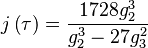 j\left(\tau\right)=\frac{1728g_{2}^{3}}{g_{2}^{3}-27g_{3}^{2}}