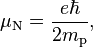 \mu_\mathrm{N} = {{e \hbar} \over {2 m_\mathrm{p}}},