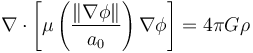  \nabla\cdot\left[ \mu \left( \frac{\left\| \nabla\phi \right\|}{a_0} \right) \nabla\phi\right] = 4\pi G \rho 