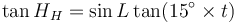 
\tan H_H = \sin L  \tan(15^{\circ} \times t)
