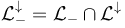 \mathcal{L}_{-}^\downarrow = \mathcal{L}_{-} \cap \mathcal{L}^\downarrow 