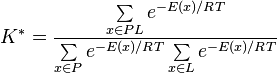 K^* = \frac{\sum\limits_{x\in PL} e^{-E(x)/RT}}{\sum\limits_{x\in P} e^{-E(x)/RT}\sum\limits_{x\in L} e^{-E(x)/RT}}