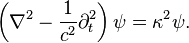 \left(\nabla^2 - \frac{1}{c^2}\partial_t^2\right)\psi = \kappa^2\psi.