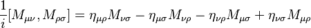 \frac{ 1 }{ i }[M_{\mu\nu}, M_{\rho\sigma}] = \eta_{\mu\rho} M_{\nu\sigma} - \eta_{\mu\sigma} M_{\nu\rho} - \eta_{\nu\rho} M_{\mu\sigma} + \eta_{\nu\sigma} M_{\mu\rho}\,