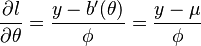 \frac{\partial l}{\partial \theta} = \frac{y-b'(\theta)}{\phi}=\frac{y-\mu}{\phi}