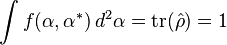 \int f(\alpha,\alpha^*) \, d^2\alpha = \mathrm{tr}(\hat{\rho}) = 1 