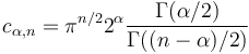 c_{\alpha, n} = \pi^{n/2} 2^\alpha \frac{\Gamma(\alpha / 2)}{\Gamma((n - \alpha) / 2)}