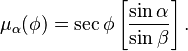 \mu_\alpha(\phi) = \sec\phi \left[\frac{\sin\alpha}{\sin\beta}\right].