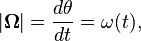  |\boldsymbol{\Omega} | = \frac {d \theta }{dt} = \omega (t), 