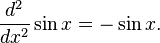 \frac{d^2}{dx^2} \sin x = -\sin x.