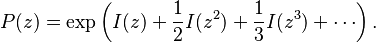 P(z) = \exp \left ( I(z) + \frac{1}{2} I(z^{2}) + \frac{1}{3} I(z^{3}) + \cdots \right ). 