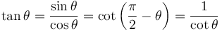 \tan \theta = \frac{\sin \theta}{\cos \theta} = \cot\left(\frac{\pi}{2} - \theta \right) = \frac{1}{\cot \theta} 