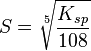 S=\sqrt[5]{K_{sp}\over 108}