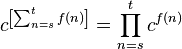 c^{\left[\sum_{n=s}^t f(n) \right]} = \prod_{n=s}^t c^{f(n)}