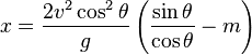 x=\frac{2v^2\cos^2\theta}{g}\left(\frac{\sin \theta}{\cos \theta}-m\right)