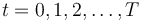 t=0,1,2,\ldots,T