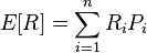 E[R]= \sum_{i=1}^{n}R_{i}P_{i}