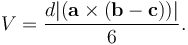 V = \frac {d |(\mathbf{a} \times \mathbf{(b-c)})| } {6}.