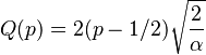 Q(p) = 2(p-1/2)\sqrt{\frac{2}{\alpha}}\!