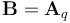 \mathbf{B} = \mathbf{A}_q