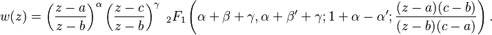 w(z)=
\left(\frac{z-a}{z-b}\right)^\alpha 
\left(\frac{z-c}{z-b}\right)^\gamma
\;_2F_1 \left(
\alpha+\beta +\gamma, 
\alpha+\beta'+\gamma; 
1+\alpha-\alpha';
\frac{(z-a)(c-b)}{(z-b)(c-a)} \right) 
.