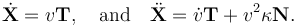  \dot{\mathbf{X}}=v \mathbf{T},\quad\mbox{and}\quad \ddot{\mathbf{X}}=\dot{v}\mathbf{T} + v^2\kappa \mathbf{N}. 