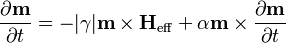 \frac{\partial \mathbf m}{\partial t} = - |\gamma| \mathbf{m} \times \mathbf{H}_\mathrm{eff} + \alpha \mathbf{m}\times\frac{\partial \mathbf{m}} {\partial t}