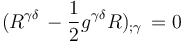 (R^{\gamma\delta}  \,  - \frac{1}{2}g^{\gamma\delta}R)_{;\gamma}  \,  = 0