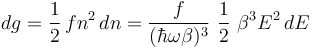 dg=\frac{1}{2}\,fn^2\,dn=\frac{f}{(\hbar\omega\beta)^3}~\frac{1}{2}~\beta^3 E^2\,dE