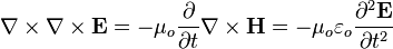  \nabla \times \nabla \times \mathbf{E} = -\mu_o \frac{\partial } {\partial t} \nabla \times \mathbf{H} = -\mu_o \varepsilon_o \frac{\partial^2 \mathbf{E} }  {\partial t^2} 