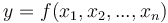  y = f(x_1,x_2,...,x_n) 